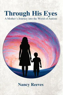 Through His Eyes, a Mother's Journey Into The World Of Autism