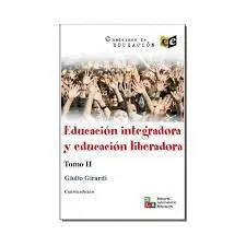 EDUCACIÓN INTEGRADORA Y EDUCACIÓN LIBERADORA