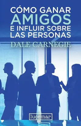 COMO GANAR AMIGOS E INFLUIR SOBRE LAS PERSONAS