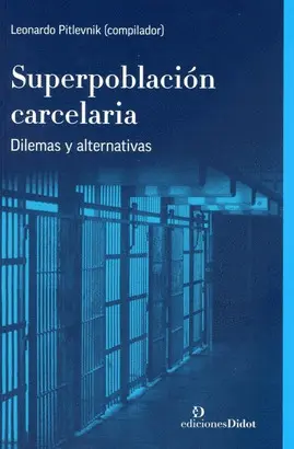 SUPERPOBLACION CARCELARIA DILEMAS Y ALTERNATIVAS