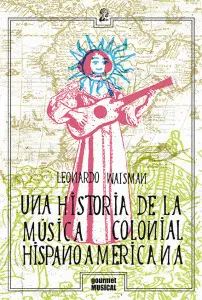 UNA HISTORIA DE LA MÚSICA COLONIAL HISPANOAMERICANA