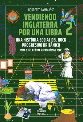 VENDIENDO INGLATERRA POR UNA LIBRA. UNA HISTORIA SOCIAL DEL ROCK PROGRESIVO BRITÁNICO. TOMO 2: DEL REVIVAL AL PROGRESSIVE FOLK