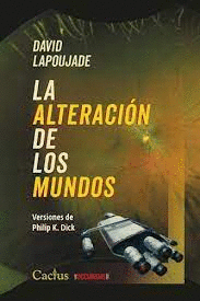 LA ALTERACIN DE LOS MUNDOS. VERSIONES DE PHILIP K. DICK