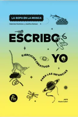 ESCRIBO YO: EJERCICIOS CREATIVOS PARA LAS INFANCIAS