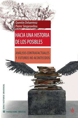 HACIA UNA HISTORIA DE LOS POSIBLES. ANLISIS CONTRAFACTUALES Y FUTUROS NO ACONTE
