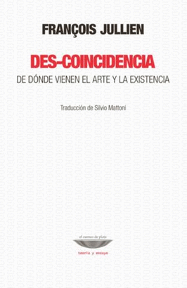 DES-COINCIDENCIA. DE DNDE VIENE EL ARTE Y LA EXISTENCIA.