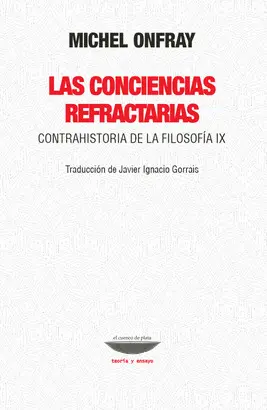 LAS CONCIENCIAS REFRACTARIAS. CONTRAHISTORIA DE LA FILOSOFÍA IX