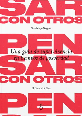 PENSAR CON OTROS. UNA GUÍA DE SUPERVIVENCIA EN TIEMPOS DE POSVERDAD ( ED. EL GAT
