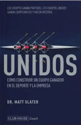 UNIDOS. CÓMO CONSTRUIR UN EQUIPO GANADOR