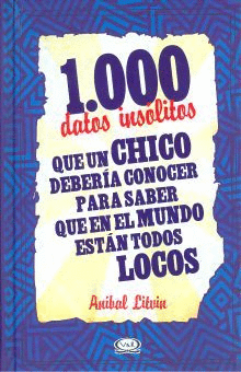 1000 DATOS INSLITOS QUE UM CHICO DEBERA CONOCER PARA SABER QUE EN EL MUNDO ESTN TODOS LOCOS.