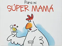 PARA MI SUPER MAMA