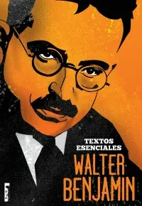 WALTER BENJAMIN - TEXTOS ESENCIALES