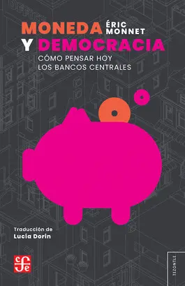 Moneda y Democracia. Como Pensar Hoy los Bancos Centrales