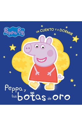 PEPPA PIG. UN CUENTO Y A DORMIR. PEPPA Y LAS BOTAS DE ORO