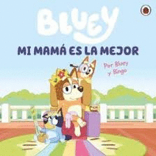 BLUEY. UN CUENTO - MI MAM ES LA MEJOR