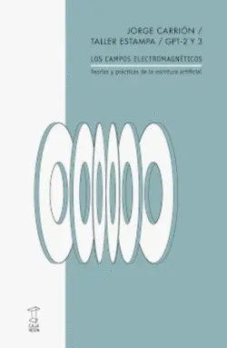 LOS CAMPOS ELECTROMAGNÉTICOS. TEORÍAS Y PRÁCTICAS DE LA ESCRITURA ARTIFICIAL