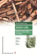 MUNDO CAÑA. TRABAJO Y VIDA CAÑERA EN CHIAPAS