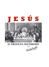 JESUS, EL PROFETA INCÓMODO