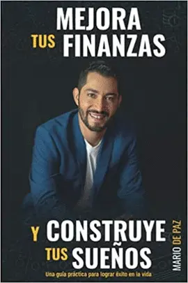 MEJORA TUS FINANZAS Y CONSTRUYE TUS SUEÑOS
