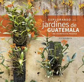 EXPLORANDO LOS JARDINES DE GUATEMALA