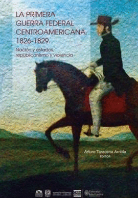 LA PRIMERA GUERRA FEDERAL CENTROAMERICANA 1826-1829