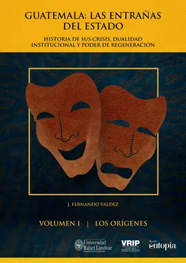 GUATEMALA: LAS ENTRAÑAS DEL ESTADO I. LOS ORÍGENES.