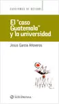 EL CASO GUATEMALA Y LA UNIVERSIDAD