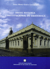 BREVE HISTORIA CONSTITUCIONAL DE GUATEMALA