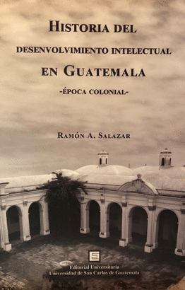 HISTORIA DEL DESENVOLVIMIENTO INTELECTUAL DE GUATEMALA