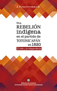 UNA REBELIÓN INDÍGENA EN EL PARTIDO DE TOTONICAPÁN EN 1820