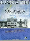 LOS MANDATARIOS DE GUATEMALA