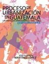 PROCESO DE URBANIZACIÓN EN GUATEMALA UN ENFOQUE DEMOGRAFICO 1950-2002