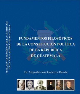 FUNDAMENTOS FILOSÓFICOS DE LA CONSTITUCIÓN POLÍTICA DE LA REPÚBLICA DE GUATEMALA