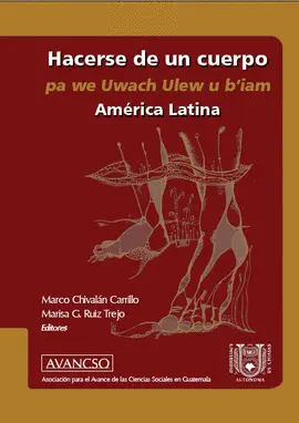 HACERSE DE UN CUERPO PA WE UWACH ULEW U B'IAM AMÉRICA LATINA