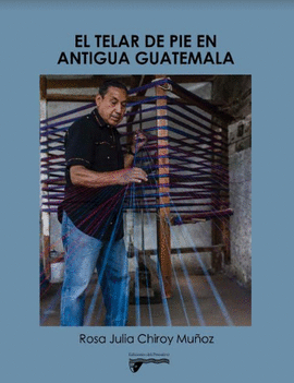 EL TELAR DE PIE EN ANTIGUA GUATEMALA