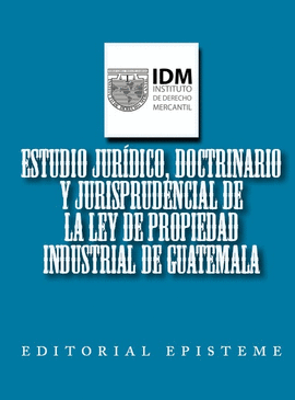 ESTUDIO JURÍDICO, DOCTRINARIO Y JURISPRUDENCIAL DE LA LEY DE PROPIEDAD INDUSTRIAL EN GUATEMALA