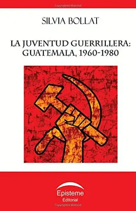 LA JUVENTUD GUERRILLERA EN GUATEMALA, 1960 - 1980