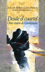 DESDE EL CUARTEL: OTRA VISIN DE GUATEMALA