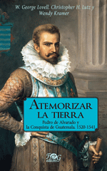ATEMORIZAR LA TIERRA: PEDRO DE ALVARADO Y LA CONQUISTA DE GUATEMALA 1520-1541