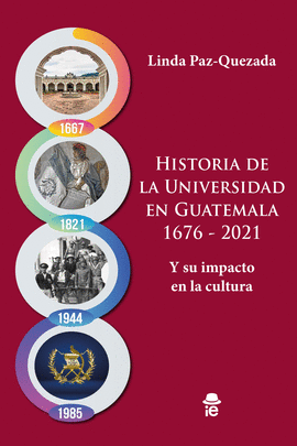 HISTORIA DE LA UNIVERSIDAD EN GUATEMALA 1676 - 2021