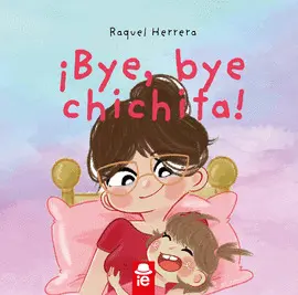 ¡BYE, BYE CHICHITA!