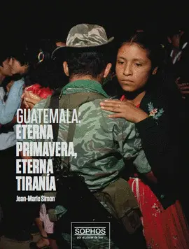 GUATEMALA, ETERNA PRIMAVERA, ETERNA TIRANIA