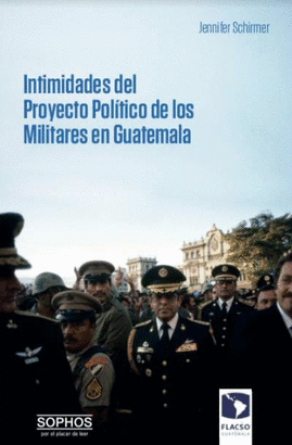 INTIMIDADES DEL PROYECTO POLITICO DE LOS MILITARES EN GUATEMALA