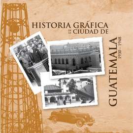 HISTORIA GRÁFICA DE LA CIUDAD DE GUATEMALA