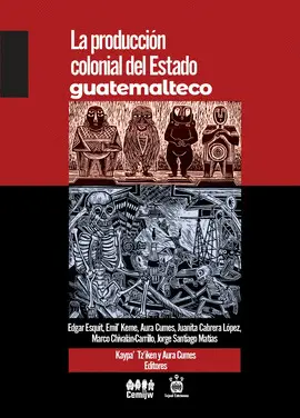 La Producción Colonial del Estado Guatemalteco