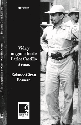VIDA Y MAGNICIDIO DE CARLOS CASTILLO ARMAS