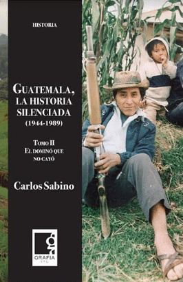 GUATEMALA, LA HISTORIA SILENCIADA (1944-1989) TOMO II