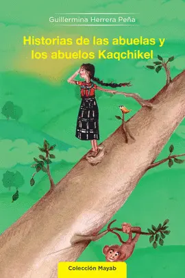 HISTORIAS DE LAS ABUELAS Y LOS ABUELOS KAQCHIKEL