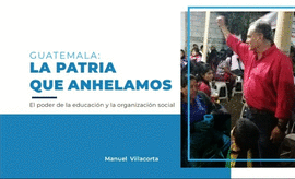 GUATEMALA: LA PATRIA QUE ANHELAMOS