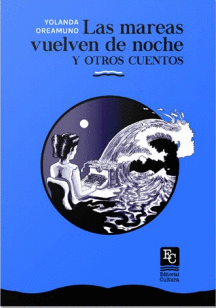 Las mareas vuelven de noche y otros cuentos, Yolanda Oreamuno, Editorial Cultura